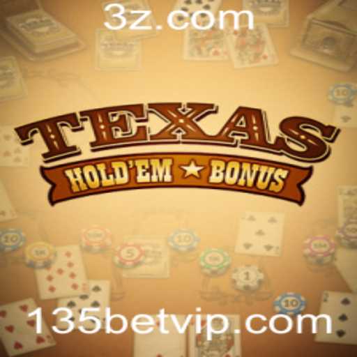 Texas Holdem Bonus: Descubra as Regras e Estrategias do Jogo com 135bet